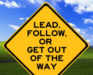 Lead, Follow, or Get Out of the Way